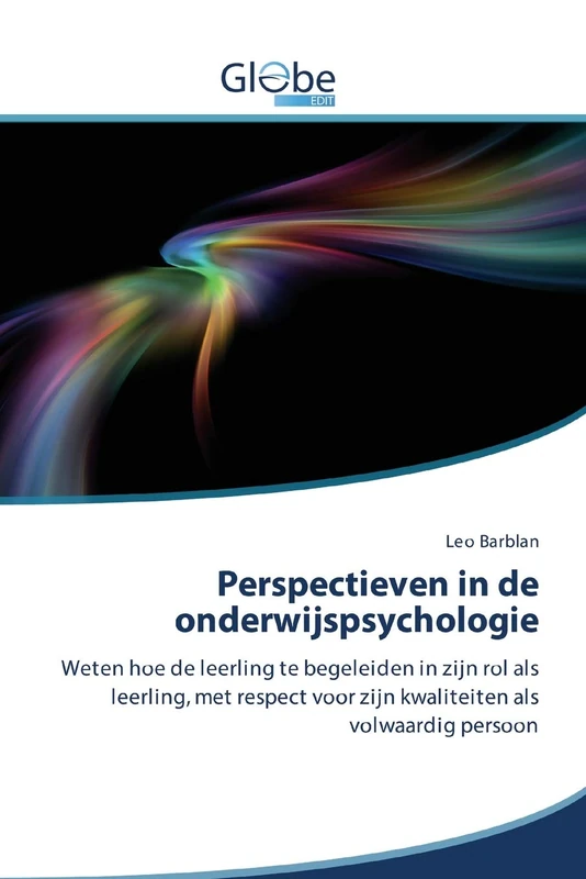 Perspectieven in de onderwijspsychologie: Weten hoe de leerling te begeleiden in zijn rol als leerling, met respect voor zijn kwaliteiten als volwaardig persoon