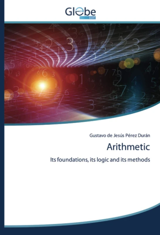 Arithmetic: Its foundations, its logic and its methods