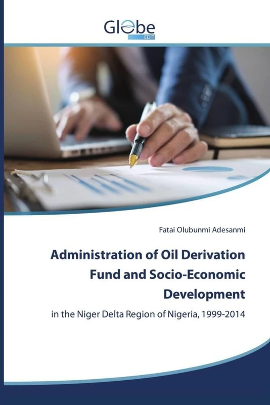 Administration of Oil Derivation Fund and Socio-Economic Development: in the Niger Delta Region of Nigeria, 1999-2014 - Image 1