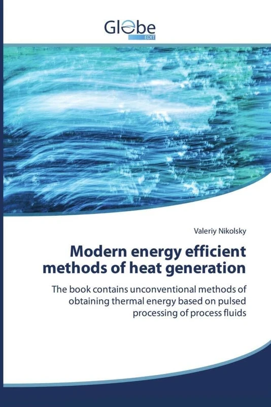 Modern energy efficient methods of heat generation: The book contains unconventional methods of obtaining thermal energy based on pulsed processing of process fluids - Image 1