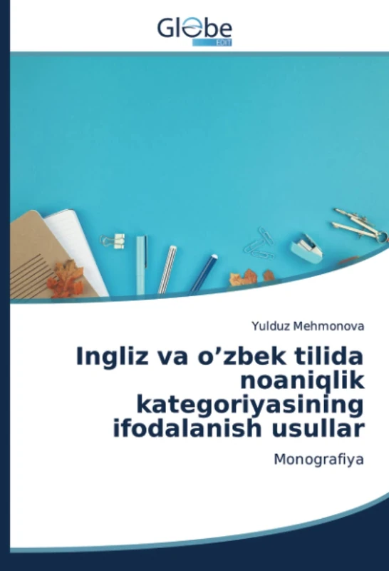 Ingliz va o’zbek tilida noaniqlik kategoriyasining ifodalanish usullar: Monografiya