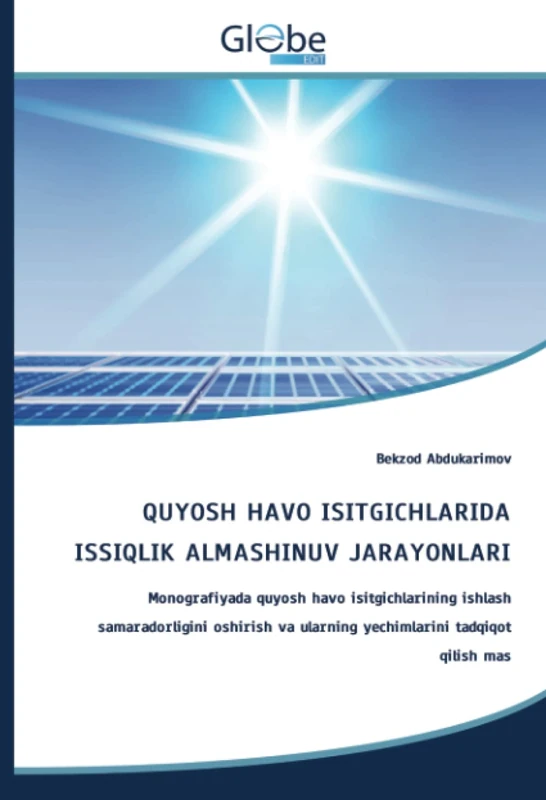 QUYOSH HAVO ISITGICHLARIDA ISSIQLIK ALMASHINUV JARAYONLARI: Monografiyada quyosh havo isitgichlarining ishlash samaradorligini oshirish va ularning yechimlarini tadqiqot qilish mas - Image 1