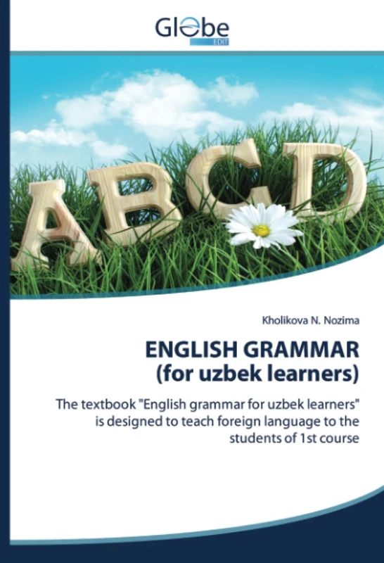 ENGLISH GRAMMAR (for uzbek learners): The textbook "English grammar for uzbek learners" is designed to teach foreign language to the students of 1st course