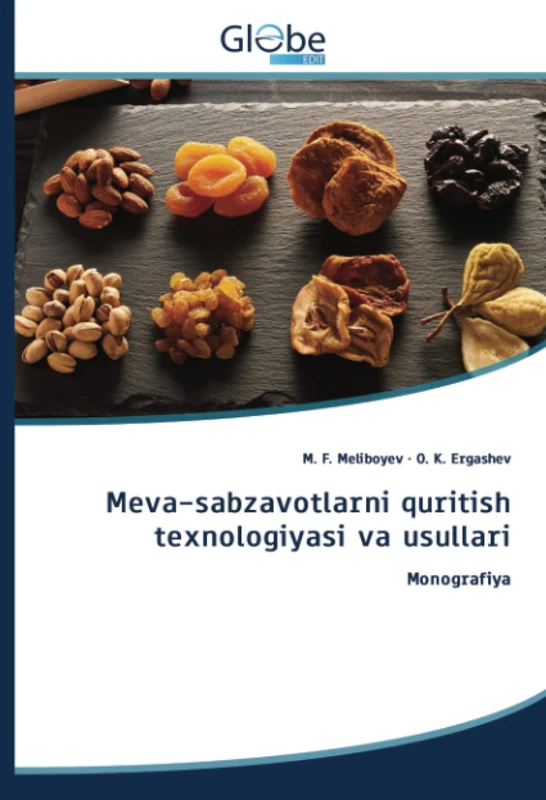 Meva-sabzavotlarni quritish texnologiyasi va usullari: Monografiya