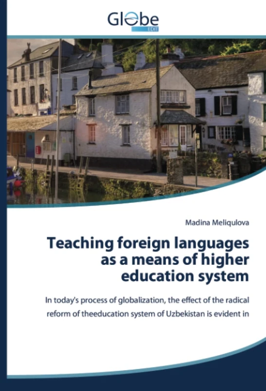 Teaching foreign languages as a means of higher education system: In today's process of globalization, the effect of the radical reform of theeducation system of Uzbekistan is evident in
