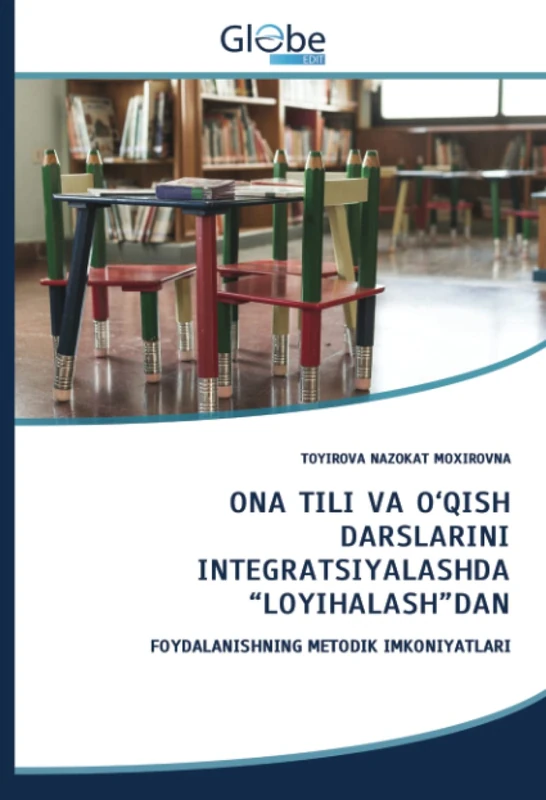 ONA TILI VA O‘QISH DARSLARINI INTEGRATSIYALASHDA “LOYIHALASH”DAN: FOYDALANISHNING METODIK IMKONIYATLARI