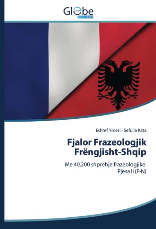 Fjalor Frazeologjik Frëngjisht-Shqip: Me 40.200 shprehje frazeologjike Pjesa II (F-N)