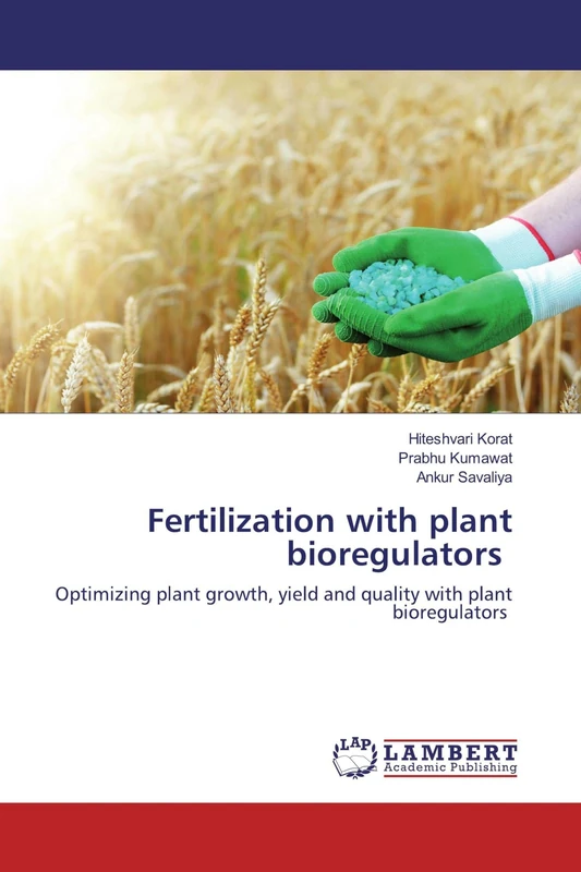 Fertilization with plant bioregulators: Optimizing plant growth, yield and quality with plant bioregulators