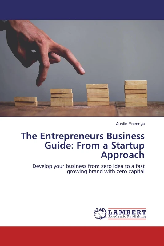 The Entrepreneurs Business Guide: From a Startup Approach: Develop your business from zero idea to a fast growing brand with zero capital - Image 1