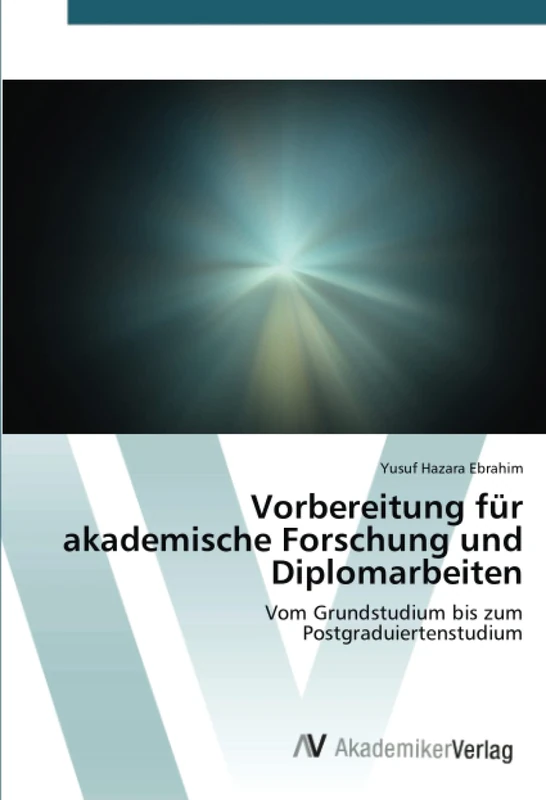 Vorbereitung für akademische Forschung und Diplomarbeiten: Vom Grundstudium bis zum Postgraduiertenstudium