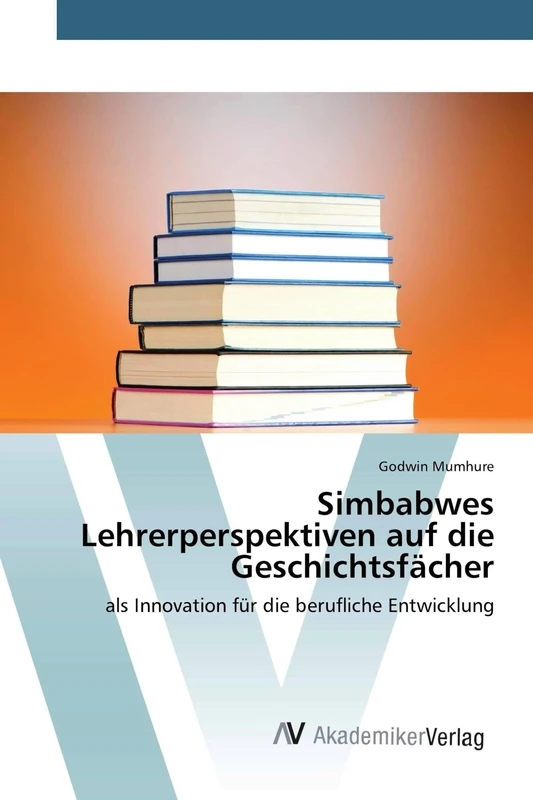 Simbabwes Lehrerperspektiven auf die Geschichtsfächer: als Innovation für die berufliche Entwicklung