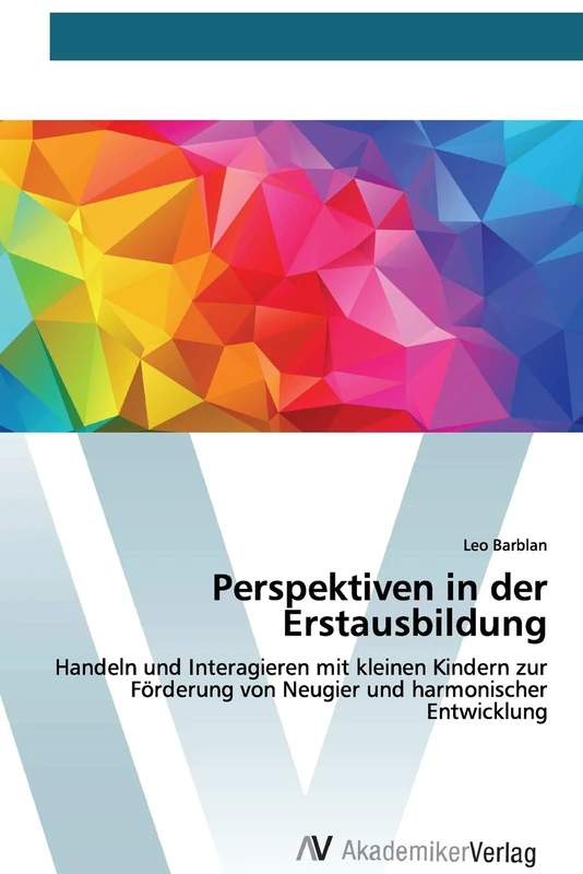 Perspektiven in der Erstausbildung: Handeln und Interagieren mit kleinen Kindern zur Förderung von Neugier und harmonischer Entwicklung