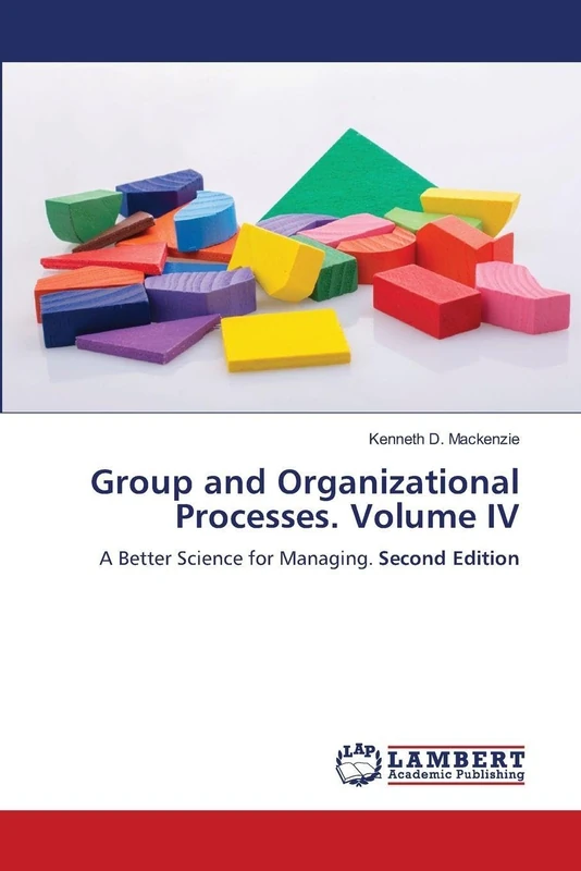 Group and Organizational Processes. Volume IV: A Better Science for Managing. Second Edition