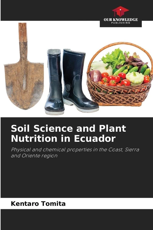 Soil Science and Plant Nutrition in Ecuador: Physical and chemical properties in the Coast, Sierra and Oriente region