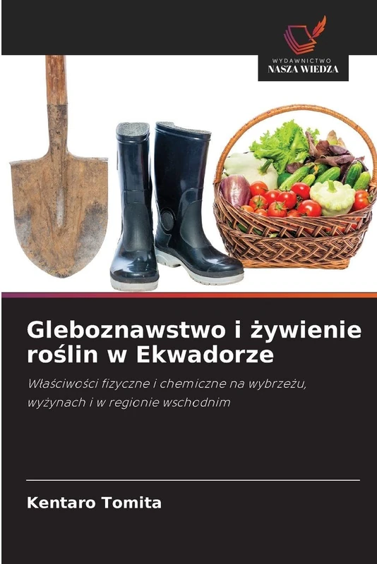 Gleboznawstwo i żywienie roślin w Ekwadorze: W¿a¿ciwo¿ci fizyczne i chemiczne na wybrze¿u, wy¿ynach i w regionie wschodnim