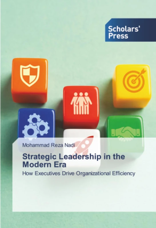 Strategic Leadership in the Modern Era: How Executives Drive Organizational Efficiency