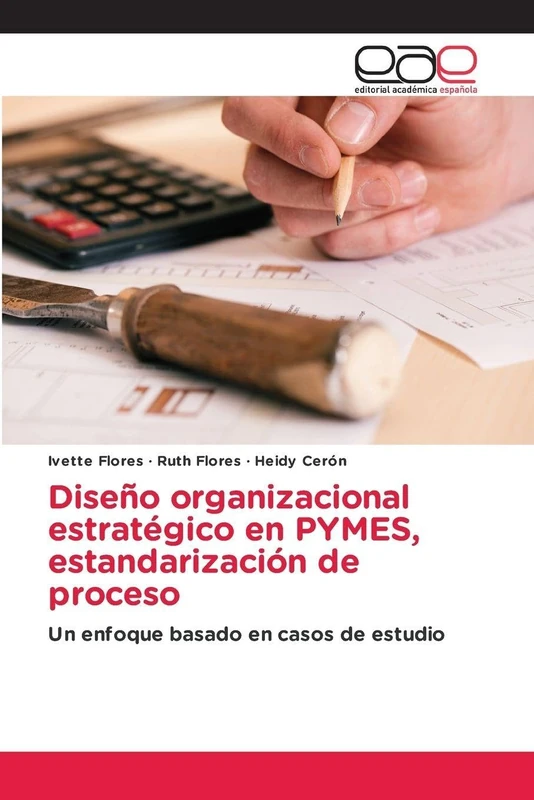 Diseño organizacional estratégico en PYMES, estandarización de proceso: Un enfoque basado en casos de estudio