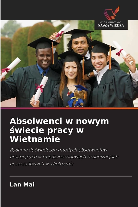 Absolwenci w nowym świecie pracy w Wietnamie: Badanie do¿wiadcze¿ m¿odych absolwentów pracuj¿cych w mi¿dzynarodowych organizacjach pozarz¿dowych w Wietnamie - Image 1