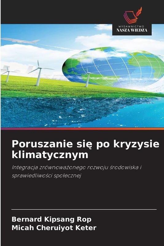 Poruszanie się po kryzysie klimatycznym: Integracja zrównowa¿onego rozwoju ¿rodowiska i sprawiedliwo¿ci spo¿ecznej