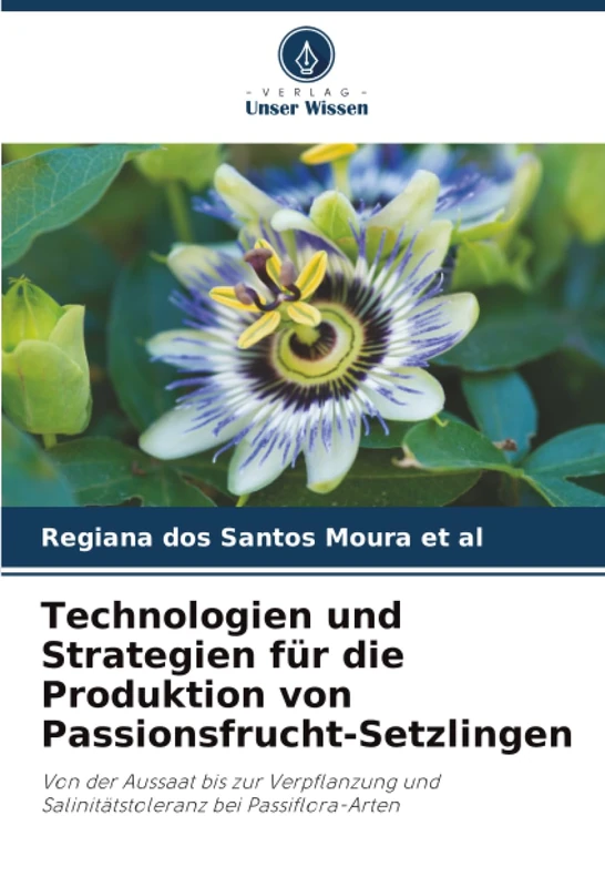 Technologien und Strategien für die Produktion von Passionsfrucht-Setzlingen: Von der Aussaat bis zur Verpflanzung und Salinitätstoleranz bei Passiflora-Arten