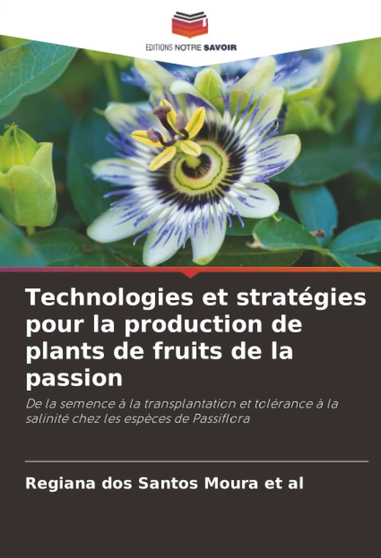Technologies et stratégies pour la production de plants de fruits de la passion: De la semence à la transplantation et tolérance à la salinité chez les espèces de Passiflora