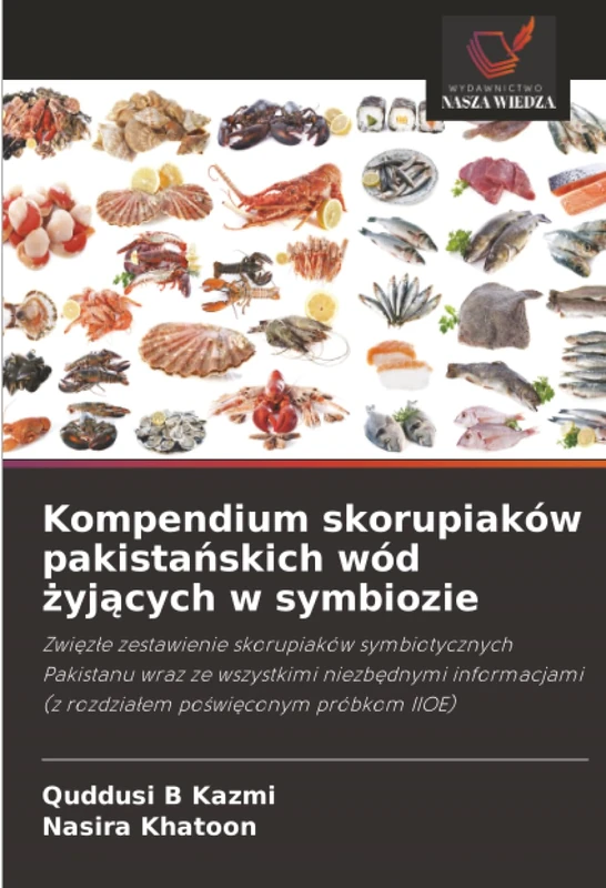 Kompendium skorupiaków pakistańskich wód żyjących w symbiozie: Zwi¿z¿e zestawienie skorupiaków symbiotycznych Pakistanu wraz ze wszystkimi niezb¿dnymi ... (z rozdzia¿em po¿wi¿conym próbkom IIOE)