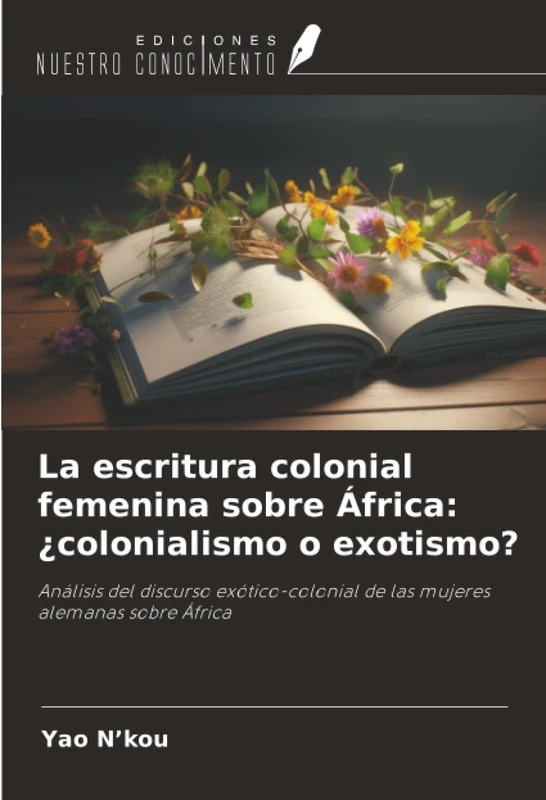 La escritura colonial femenina sobre África: ¿colonialismo o exotismo?: Análisis del discurso exótico-colonial de las mujeres alemanas sobre África