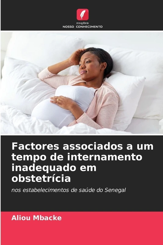 Factores associados a um tempo de internamento inadequado em obstetrícia: nos estabelecimentos de saúde do Senegal