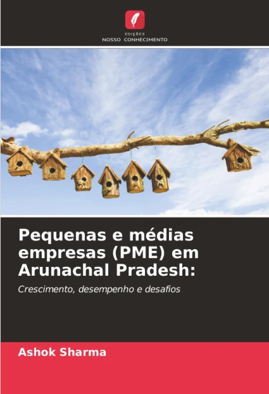 Pequenas e médias empresas (PME) em Arunachal Pradesh:: Crescimento, desempenho e desafios