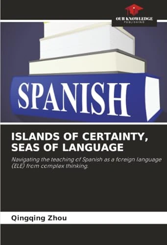 ISLANDS OF CERTAINTY, SEAS OF LANGUAGE: Navigating the teaching of Spanish as a foreign language (ELE) from complex thinking. - Image 1