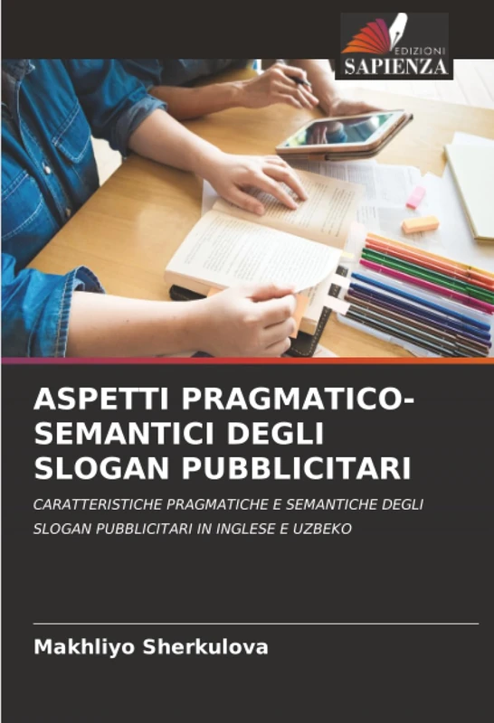 ASPETTI PRAGMATICO-SEMANTICI DEGLI SLOGAN PUBBLICITARI: CARATTERISTICHE PRAGMATICHE E SEMANTICHE DEGLI SLOGAN PUBBLICITARI IN INGLESE E UZBEKO