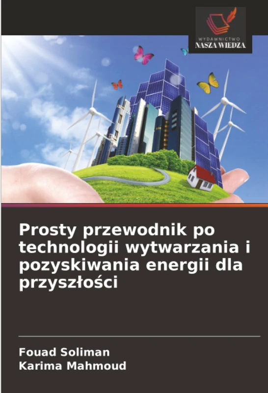 Prosty przewodnik po technologii wytwarzania i pozyskiwania energii dla przyszłości