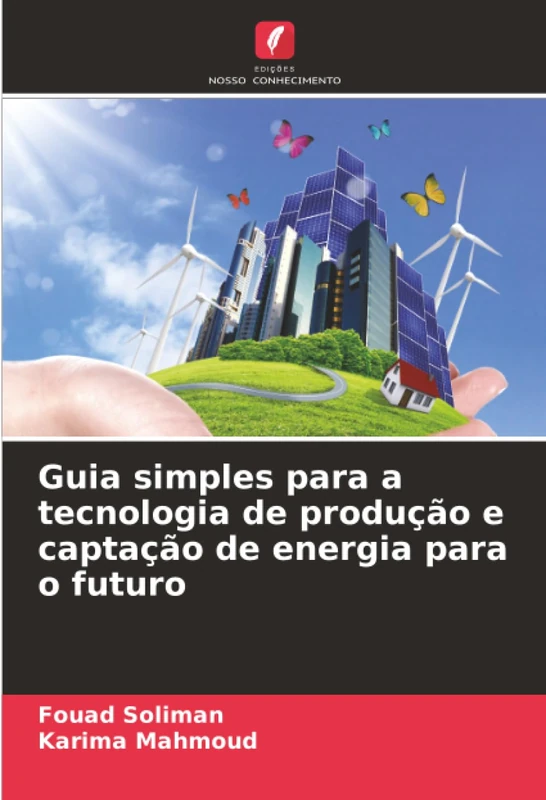 Guia simples para a tecnologia de produção e captação de energia para o futuro