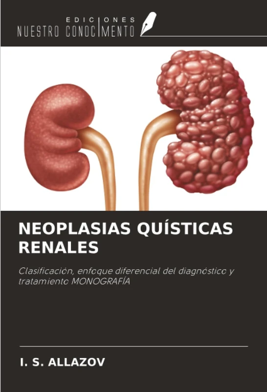 NEOPLASIAS QUÍSTICAS RENALES: Clasificación, enfoque diferencial del diagnóstico y tratamiento MONOGRAFÍA