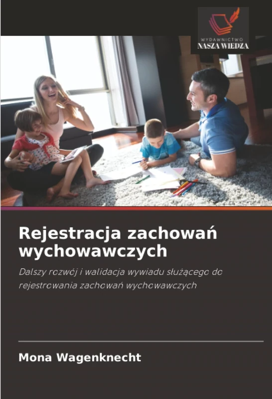 Rejestracja zachowań wychowawczych: Dalszy rozwój i walidacja wywiadu służącego do rejestrowania zachowań wychowawczych