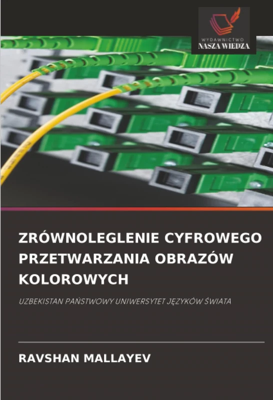 ZRÓWNOLEGLENIE CYFROWEGO PRZETWARZANIA OBRAZÓW KOLOROWYCH: UZBEKISTAN PAŃSTWOWY UNIWERSYTET JĘZYKÓW ŚWIATA: UZBEKISTAN PA¿STWOWY UNIWERSYTET J¿ZYKÓW ¿WIATA - Image 1