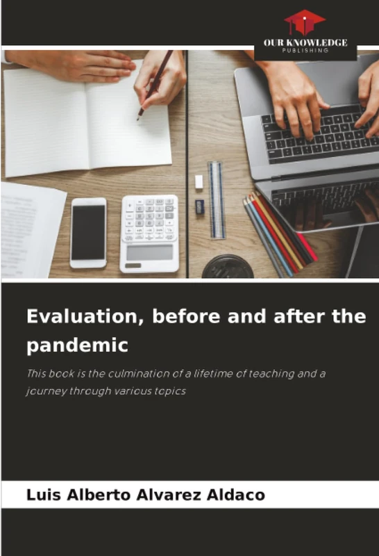 Evaluation, before and after the pandemic: This book is the culmination of a lifetime of teaching and a journey through various topics