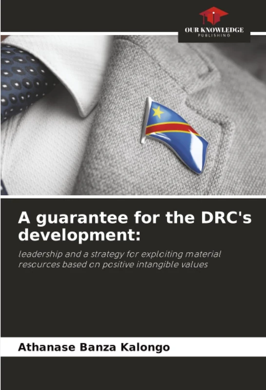 A guarantee for the DRC's development:: leadership and a strategy for exploiting material resources based on positive intangible values