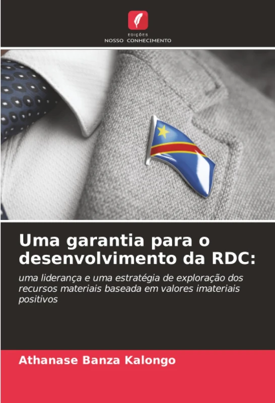 Uma garantia para o desenvolvimento da RDC:: uma liderança e uma estratégia de exploração dos recursos materiais baseada em valores imateriais positivos