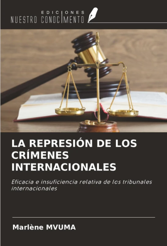 LA REPRESIÓN DE LOS CRÍMENES INTERNACIONALES: Eficacia e insuficiencia relativa de los tribunales internacionales
