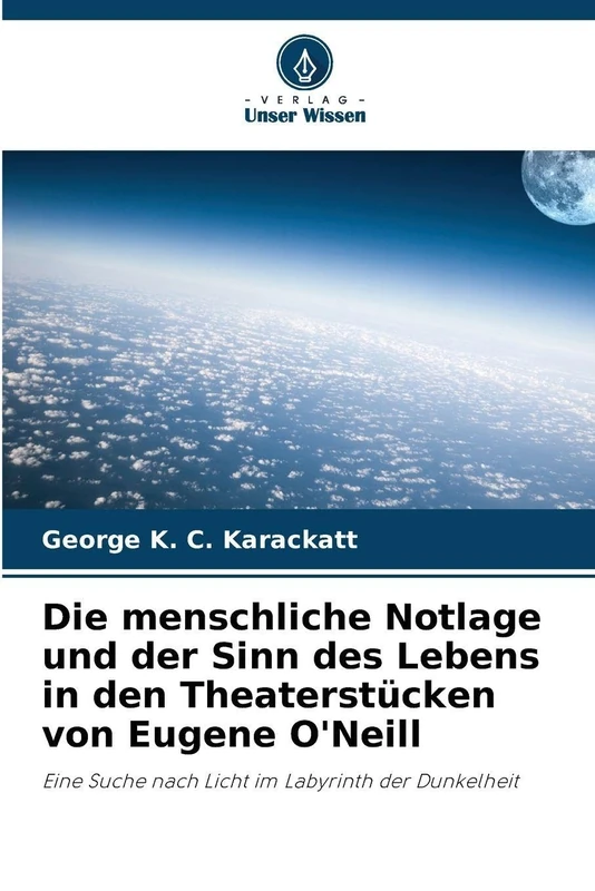 Die menschliche Notlage und der Sinn des Lebens in den Theaterstücken von Eugene O'Neill: Eine Suche nach Licht im Labyrinth der Dunkelheit