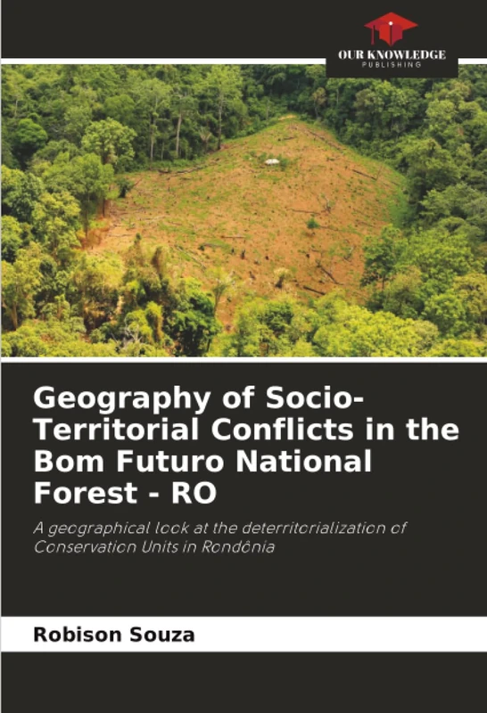 Geography of Socio-Territorial Conflicts in the Bom Futuro National Forest - RO: A geographical look at the deterritorialization of Conservation Units in Rondônia