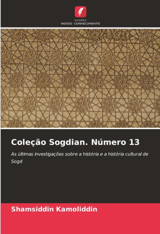 Coleção Sogdian. Número 13: As últimas investigações sobre a história e a história cultural de Sogd