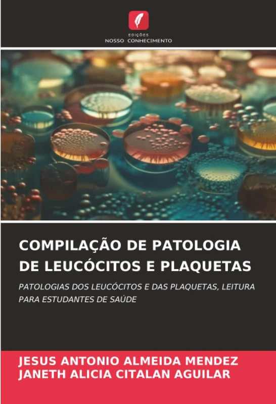 COMPILAÇÃO DE PATOLOGIA DE LEUCÓCITOS E PLAQUETAS: PATOLOGIAS DOS LEUCÓCITOS E DAS PLAQUETAS, LEITURA PARA ESTUDANTES DE SAÚDE - Image 1