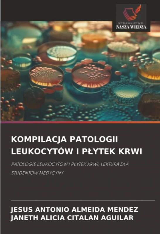 KOMPILACJA PATOLOGII LEUKOCYTÓW I PŁYTEK KRWI: PATOLOGIE LEUKOCYTÓW I PŁYTEK KRWI, LEKTURA DLA STUDENTÓW MEDYCYNY: PATOLOGIE LEUKOCYTÓW I P¿YTEK KRWI, LEKTURA DLA STUDENTÓW MEDYCYNY
