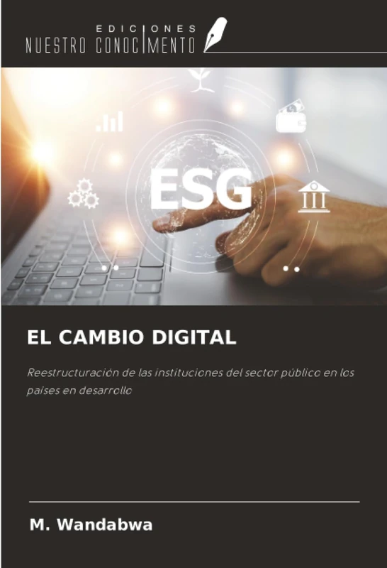 EL CAMBIO DIGITAL: Reestructuración de las instituciones del sector público en los países en desarrollo