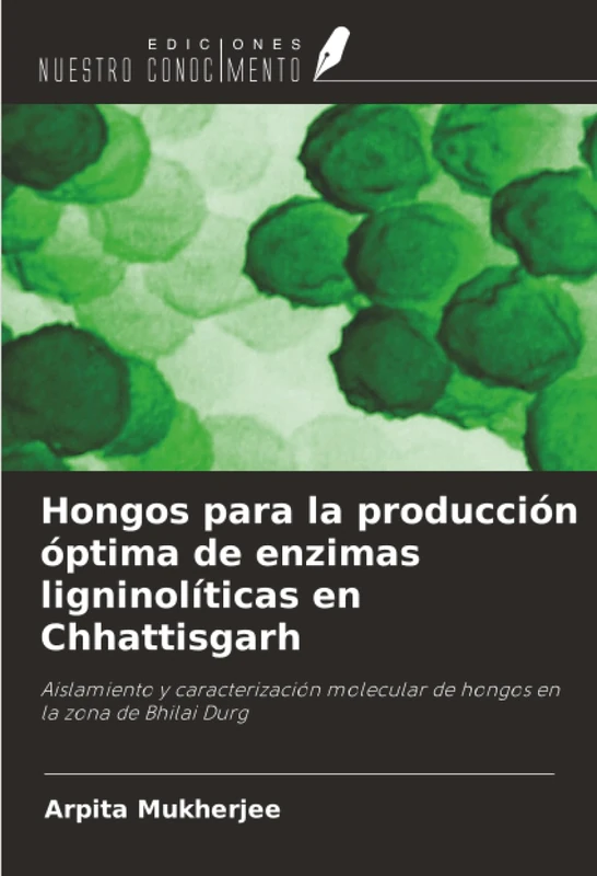Hongos para la producción óptima de enzimas ligninolíticas en Chhattisgarh: Aislamiento y caracterización molecular de hongos en la zona de Bhilai Durg