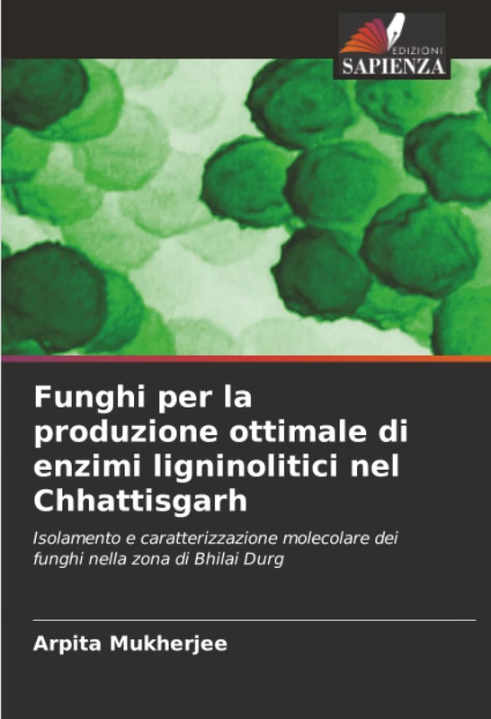 Funghi per la produzione ottimale di enzimi ligninolitici nel Chhattisgarh: Isolamento e caratterizzazione molecolare dei funghi nella zona di Bhilai Durg