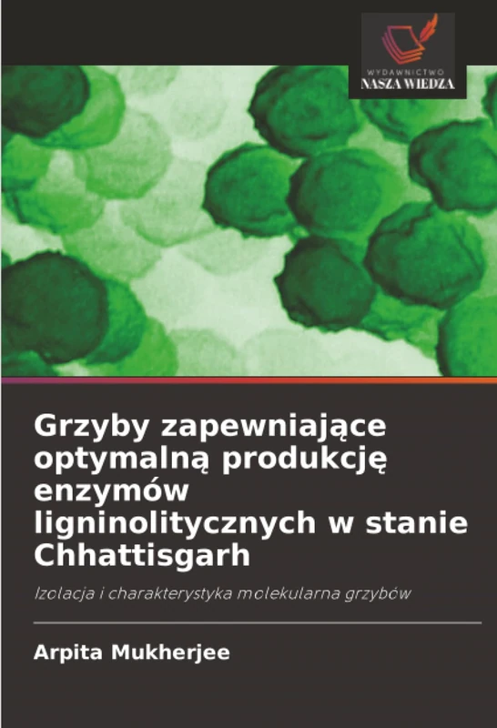 Grzyby zapewniające optymalną produkcję enzymów ligninolitycznych w stanie Chhattisgarh: Izolacja i charakterystyka molekularna grzybów