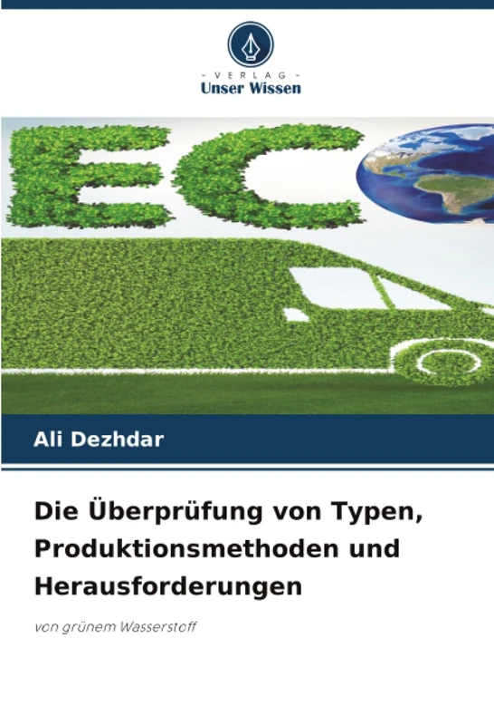 Die Überprüfung von Typen, Produktionsmethoden und Herausforderungen: von grünem Wasserstoff
